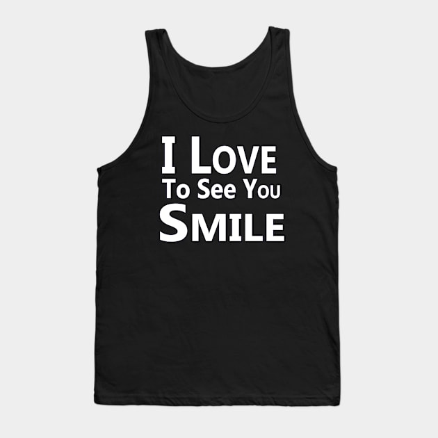 "I Love To See You Smile" Tank Top by "Ekaa Digi Arts"